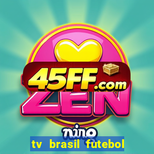 tv brasil futebol da hora